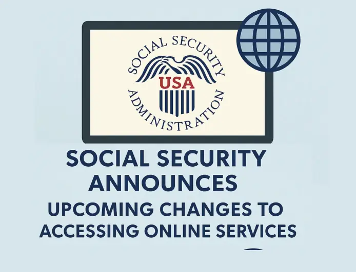 SSA - Social Security Announces Upcoming Changes to Accessing Online Services