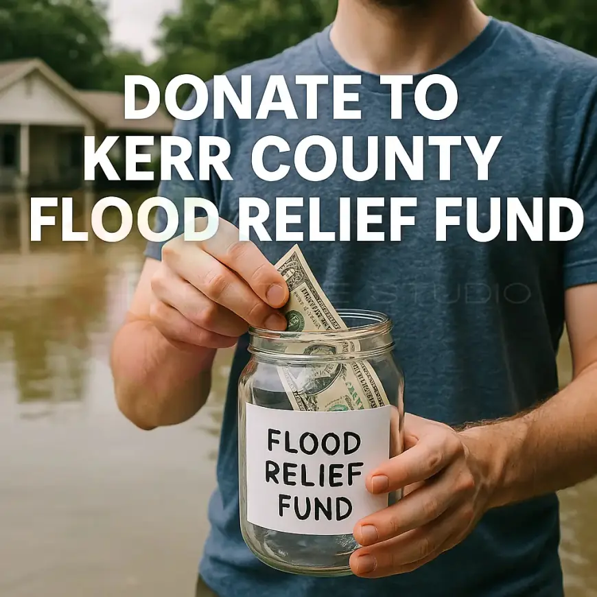 Seeking Donations: Donate to Kerr County Flood Relief Fund