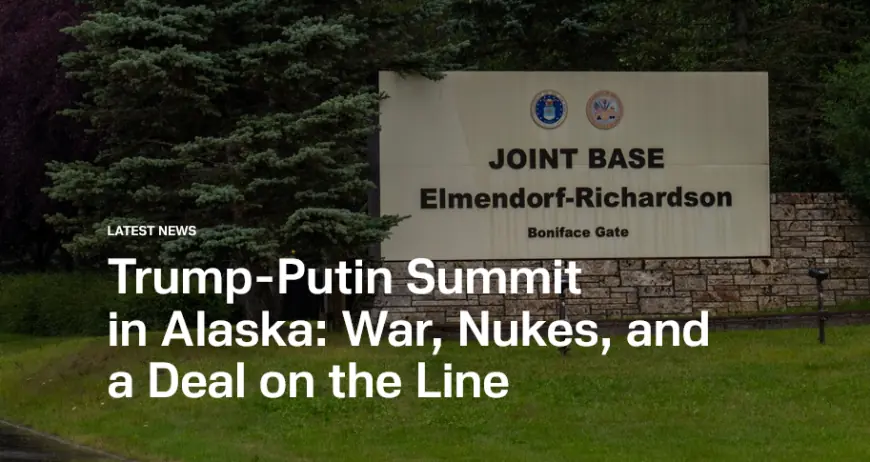 Trump–Putin high-stakes summit in Alaska