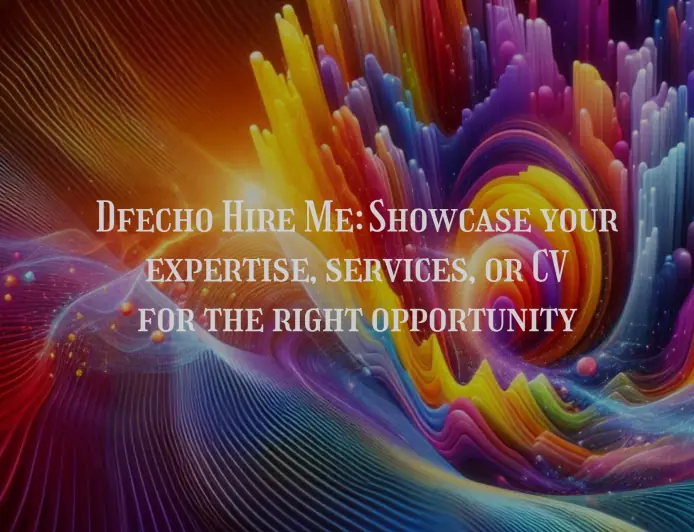 Dfecho Hire Me: Showcase your expertise, services, or CV for the right opportunity