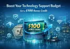 Boost Your Technology Support Budget With A $100 Bonus Credit
